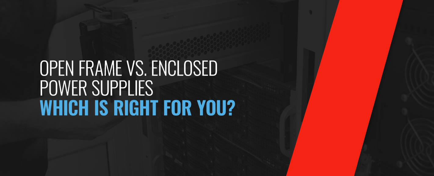 Open Frame vs Enclosed Power Supplies