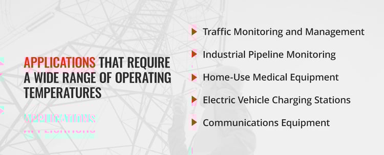 Applications that require a wide range of operating temperatures
