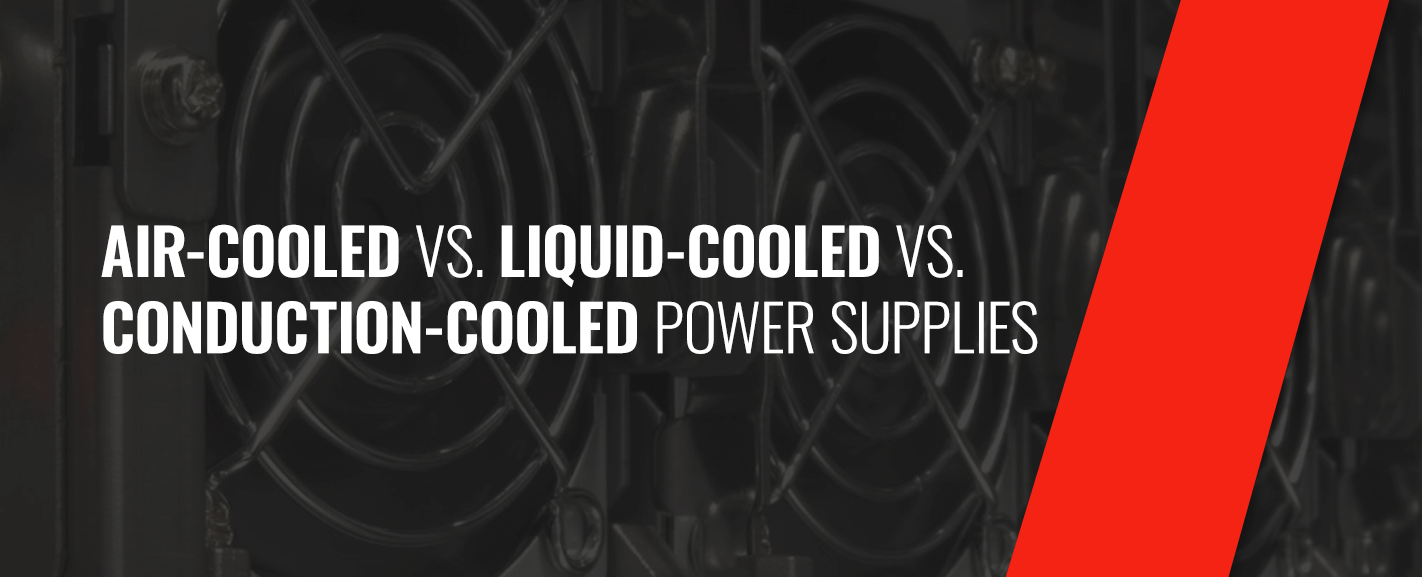 1-Air-Cooled vs. Liquid-Cooled vs. Conduction-Cooled Power Supplies